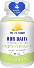 AND GIVE US TODAY OUR DAILY L-Methylfolate 15 mg / 15000 mcg Maximum Strength Active Folate 5-MTHF Filler Free Gluten Free Non-GMO Vegetarian Capsules (4 Months Supply) (120)